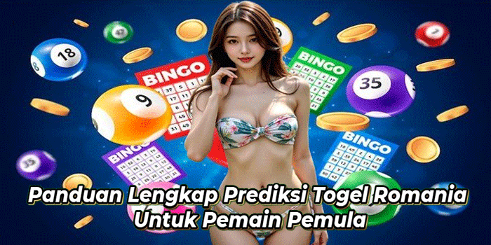 Panduan Lengkap Prediksi Togel Romania Untuk Pemain Pemula