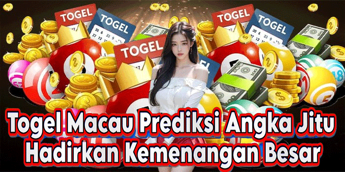 Togel Macau Prediksi Angka Jitu Hadirkan Kemenangan Besar