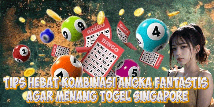 Tips Hebat Kombinasi Angka Fantastis Agar Menang Togel Singapore