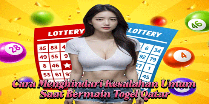 Cara Menghindari Kesalahan Umum Saat Bermain Togel Qatar