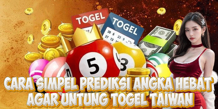 Cara Simpel Prediksi Angka Hebat Agar Untung Togel Taiwan