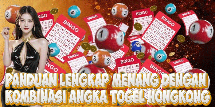Panduan Lengkap Menang Dengan Kombinasi Angka Togel Hongkong