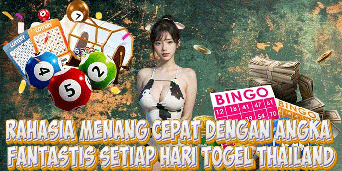 Rahasia Menang Cepat Dengan Angka Fantastis Setiap Hari Togel Thailand