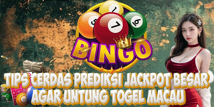 Tips Cerdas Prediksi Jackpot Besar Agar Untung Togel Macau
