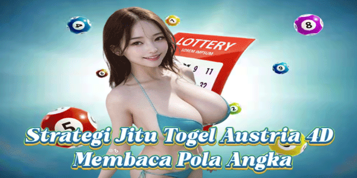 Strategi Jitu Togel Austria 4D Membaca Pola Angka