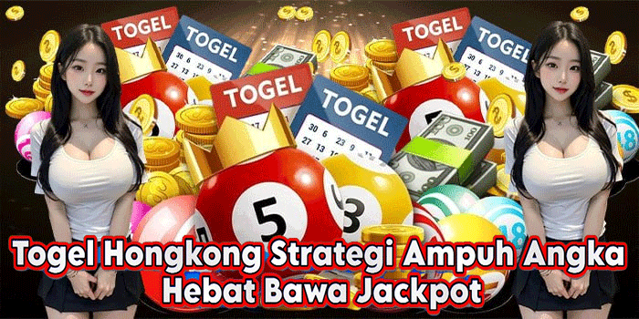 Togel Hongkong Strategi Ampuh Angka Hebat Bawa Jackpot