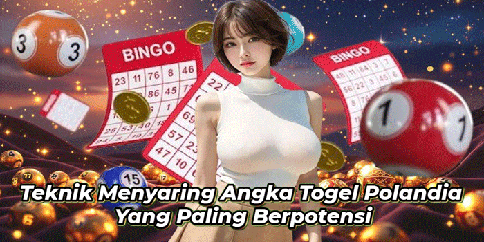Teknik Menyaring Angka Togel Polandia Yang Paling Berpotensi