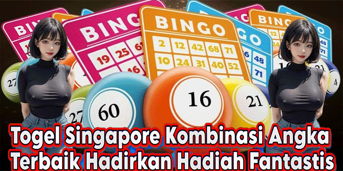Togel Singapore Kombinasi Angka Terbaik Hadirkan Hadiah Fantastis