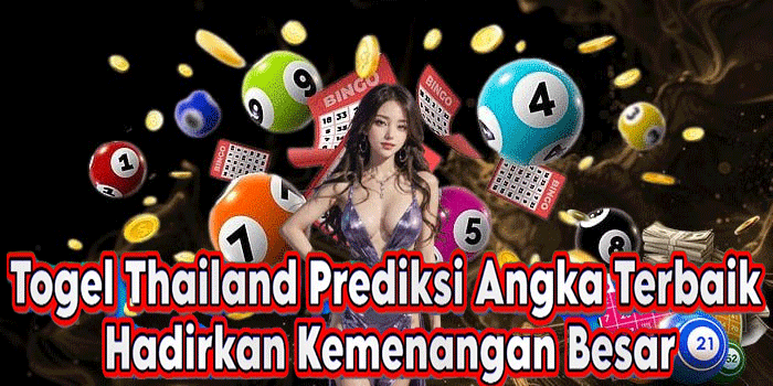 Togel Thailand Prediksi Angka Terbaik Hadirkan Kemenangan Besar