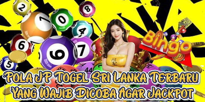 Pola JP Togel Sri Lanka Terbaru Yang Wajib Dicoba Agar Jackpot