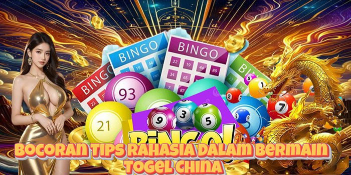 Bocoran Tips Rahasia Dalam Bermain Togel China